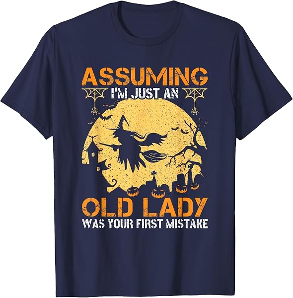Assuming I'm Just an Old Lady Was your First Mistake T-Shirt